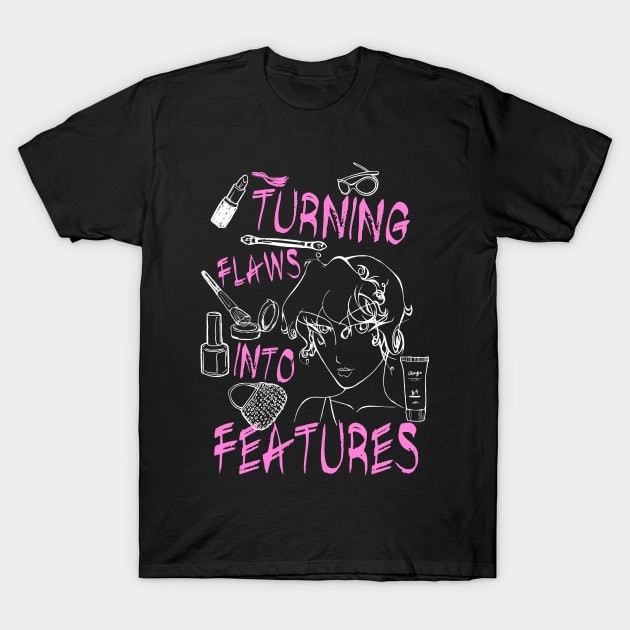 Turning Flaws into Features (Makeup Artist) T-Shirt by jslbdesigns